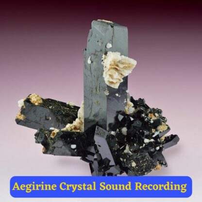 AEGIRINE CRYSTAL SOUND RECORDING